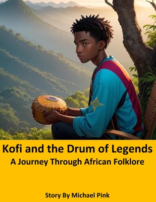 Kofi and the Drum of Legends: A Journey Through African Folklore Cover Image