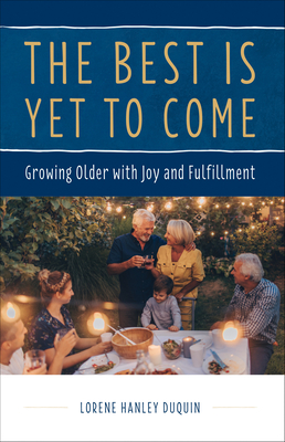 The Best Is Yet to Come: Growing Older with Joy and Fulfillment Cover Image