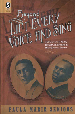 Beyond Lift Every Voice and Sing: The Culture of Uplift, Identity, and Politics in Black Musical Theater (Black Performance and Cultural Criticism)