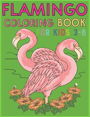 Download Flamingo Coloring Book For Kids 3 8 Amazing Cute Flamingos Color Book Kids Boys And Girls Paperback Leana S Books And More