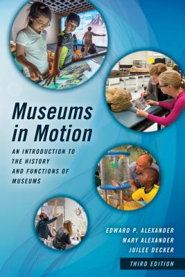 Museums in Motion: An Introduction to the History and Functions of Museums (American Association for State and Local History) Cover Image