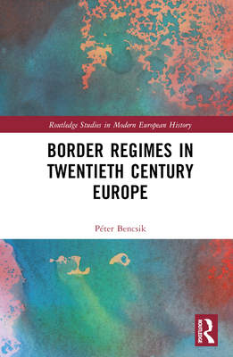 Border Regimes in Twentieth Century Europe (Routledge Studies in Modern ...