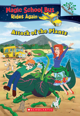 The Attack of the Plants (The Magic School Bus Rides Again #5)