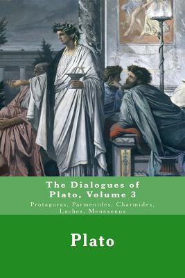 The Dialogues of Plato: Protagoras, Parmenides, Charmides, Laches, Menexenus By Benjamin Jowett (Translator), Plato Cover Image