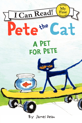 Pete the Cat: A Pet for Pete (My First I Can Read) By James Dean, James Dean (Illustrator), Kimberly Dean Cover Image