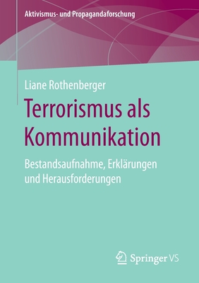 Terrorismus ALS Kommunikation: Bestandsaufnahme, Erklärungen Und Herausforderungen (Aktivismus- Und Propagandaforschung)