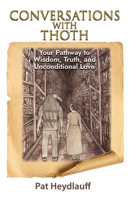 Conversations With Thoth: Your Pathway to Wisdom, Truth, and Unconditional Love Cover Image