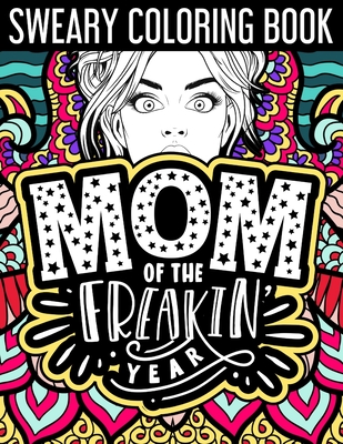 Mom of the Freakin' Year: Sweary Coloring Book: A liberating cuss word quotes adult coloring book for modern-day mothers. By Lee Zanne Rixxi Cover Image