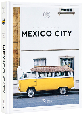 Mexico City: The Extraordinary Guide: An Insider Tour of Art, Food, and Culture By Thibault Mommalier, Franck Juery Cover Image