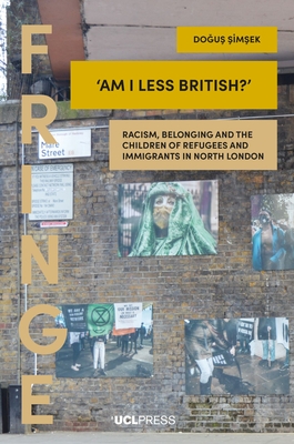 ‘Am I Less British?’: Racism, Belonging, and the Children of Refugees and Immigrants in North London (FRINGE)