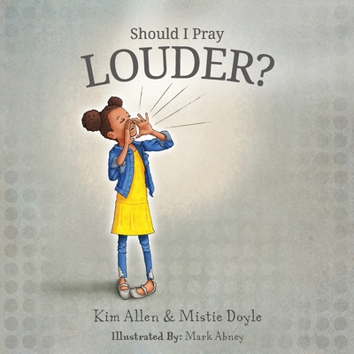 Should I Pray LOUDER? By Kim Allen, Mistie Doyle Cover Image