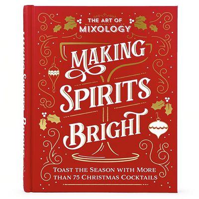 The Art of Mixology: Making Spirits Bright Cover Image