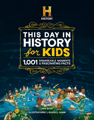 The HISTORY Channel This Day in History For Kids: 1001 Remarkable Moments and Fascinating Facts