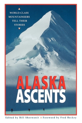 Alaska Ascents: World-Class Mountaineers Tell Thei Cover Image