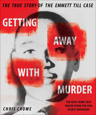 Getting Away with Murder: The True Story of the Emmett Till Case By Chris Crowe Cover Image