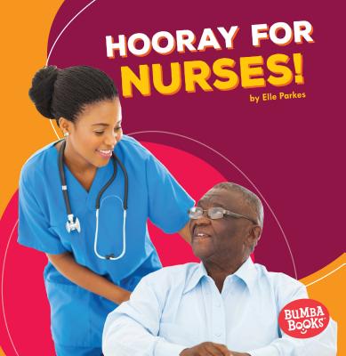 Hooray for Nurses! (Bumba Books (R) -- Hooray for Community Helpers!)