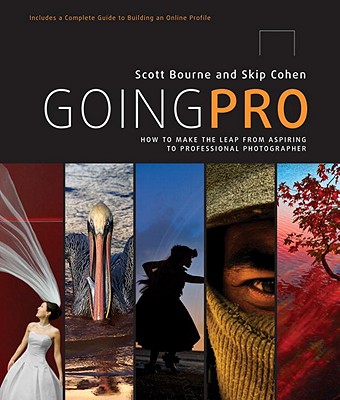Going Pro: How to Make the Leap from Aspiring to Professional Photographer By Scott Bourne, Skip Cohen Cover Image