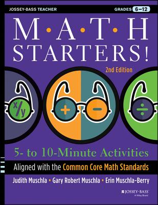 Math Starters: 5- to 10-Minute Activities Aligned with the Common Core Math Standards, Grades 6-12, 2nd Edition (Jossey-Bass Teacher)
