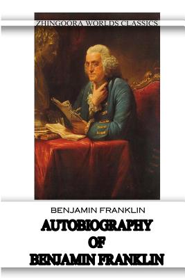 Autobiography Of Benjamin Franklin By Benjamin Franklin Cover Image