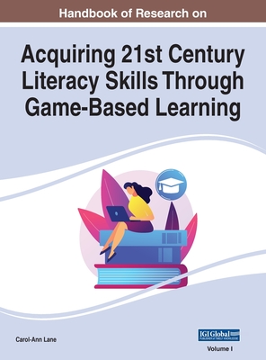 Handbook of Research on Acquiring 21st Century Literacy Skills Through Game-Based Learning, VOL 1