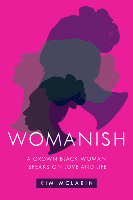 Womanish: A Grown Black Woman Speaks on Love and Life By Kim McLarin Cover Image