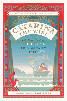 Catarina the Wise and Other Wondrous Sicilian Folk and Fairy Tales By Giuseppe Pitrè, Jack Zipes (Translated by), Jack Zipes (Editor), Adeetje Bouma (Illustrator) Cover Image