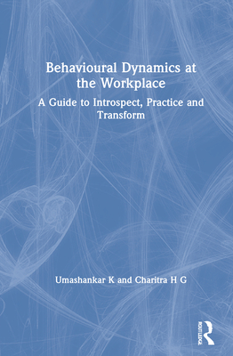 Behavioural Dynamics at the Workplace: A Guide to Introspect, Practice and Transform Cover Image