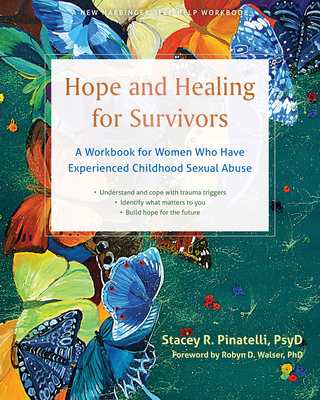 Hope and Healing for Survivors: A Workbook for Women Who Have Experienced Childhood Sexual Abuse By Stacey R. Pinatelli, Robyn D. Walser (Foreword by) Cover Image