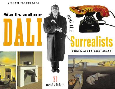 Salvador Dalí and the Surrealists: Their Lives and Ideas, 21 Activities (For Kids series) By Michael Elsohn Ross Cover Image
