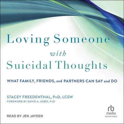 Loving Someone with Suicidal Thoughts: What Family, Friends, and Partners Can Say and Do Cover Image