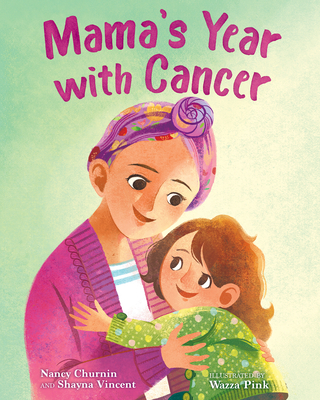 Mama's Year with Cancer By Nancy Churnin, Shayna Vincent, Wazza Pink (Illustrator) Cover Image
