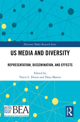 Us Media and Diversity: Representation, Dissemination, and Effects (Electronic Media Research)