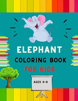 Elephant coloring book for kids ages 4-8: A funny collection of easy elephant coloring book for kids, toddlers & preschoolers, boys & girls: A Fun Kid By Abc Publishing House Cover Image
