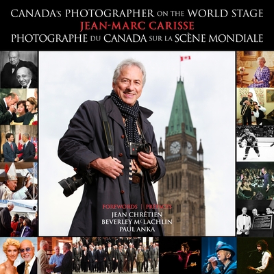 Canada's Photographer L Photographe Du Canada: On the World Stage L Sur La Scène Mondiale (Biography and Memoirs)