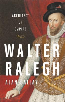 Walter Ralegh: Architect of Empire Cover Image