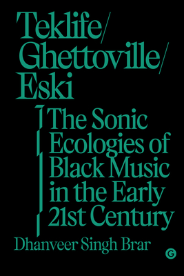 Teklife, Ghettoville, Eski: The Sonic Ecologies of Black Music in the Early 21st Century (Goldsmiths Press / Sonics Series) Cover Image