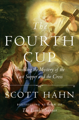 The Fourth Cup: Unveiling the Mystery of the Last Supper and the Cross By Scott Hahn Cover Image