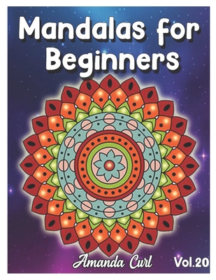 Mandalas for Beginners: An Adult Coloring Book Featuring 50 of the World's Most Beautiful Mandalas for Stress Relief and Relaxation Coloring P Cover Image