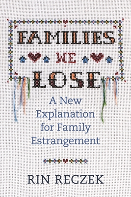 Families We Lose: A New Explanation for Family Estrangement