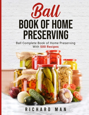 Ball Book of Home Preserving By Richard Man Cover Image