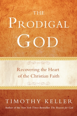 The Prodigal God: Recovering the Heart of the Christian Faith By Timothy Keller Cover Image