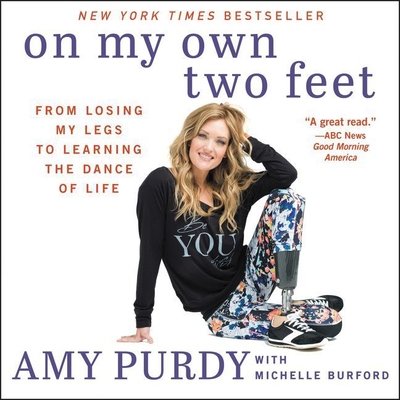 On My Own Two Feet: From Losing My Legs to Learning the Dance of Life Cover Image