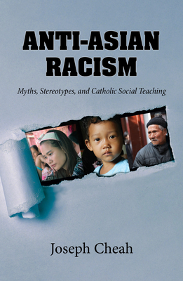 Anti-Asian Racism: Myths, Stereotypes, and Catholic Social Teachings By Joseph Cheah Cover Image