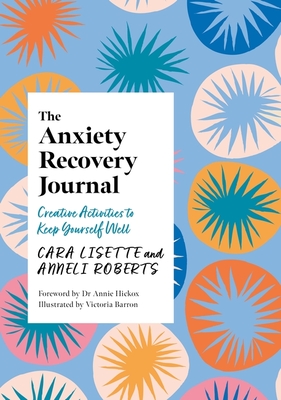 The Anxiety Recovery Journal: Creative Activities to Keep Yourself 