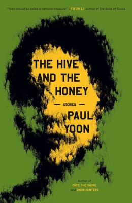 The Hive and the Honey: Stories By Paul Yoon Cover Image