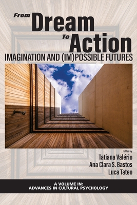 From Dream to Action: Imagination and (Im)Possible Futures (Advances in Cultural Psychology)