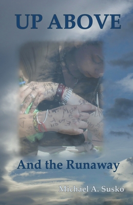 Up Above and the Runaway By Michael A. Susko Cover Image