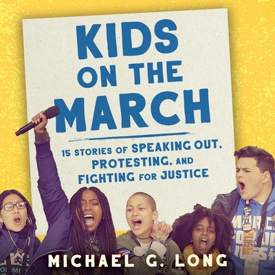 Kids on the March Lib/E: 15 Stories of Speaking Out, Protesting, and Fighting for Justice By Michael G. Long, Sol Madariaga (Read by), Janina Edwards (Read by) Cover Image