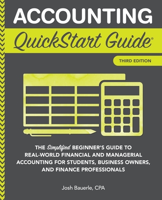 Accounting QuickStart Guide: The Simplified Beginner's Guide to Financial & Managerial Accounting For Students, Business Owners and Finance Profess By Josh Bauerle Cpa Cover Image