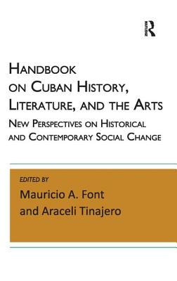 Handbook on Cuban History, Literature, and the Arts: New Perspectives on Historical and Contemporary Social Change (Paradigm Handbooks) By Mauricio A. Font, Araceli Tinajero Cover Image